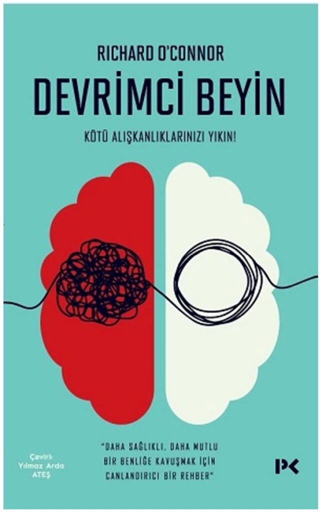 Devrimci Beyin
Kötü Alışkanlıklarınızı Yıkın!
Dr. Richard O’Connor  
PROFİL KİTAP